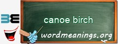 WordMeaning blackboard for canoe birch